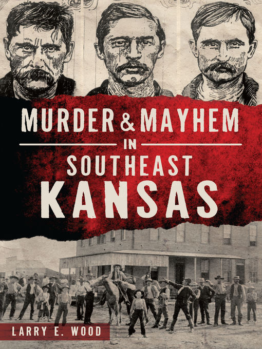 Title details for Murder & Mayhem in Southeast Kansas by Larry E. Wood - Available